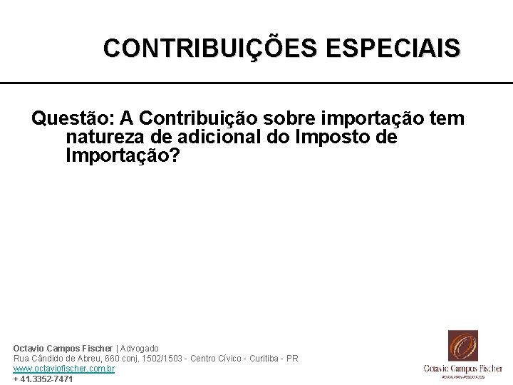 CONTRIBUIÇÕES ESPECIAIS Questão: A Contribuição sobre importação tem natureza de adicional do Imposto de