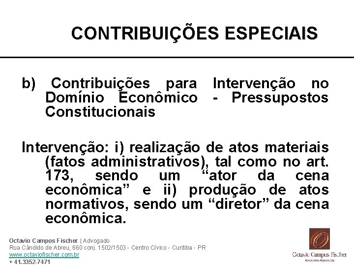 CONTRIBUIÇÕES ESPECIAIS b) Contribuições para Intervenção no Domínio Econômico - Pressupostos Constitucionais Intervenção: i)