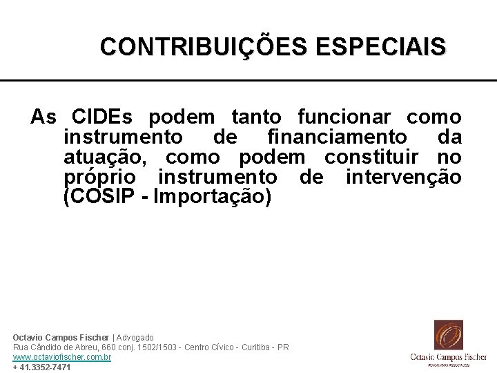 CONTRIBUIÇÕES ESPECIAIS As CIDEs podem tanto funcionar como instrumento de financiamento da atuação, como