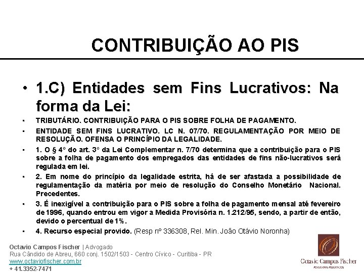 CONTRIBUIÇÃO AO PIS • 1. C) Entidades sem Fins Lucrativos: Na forma da Lei: