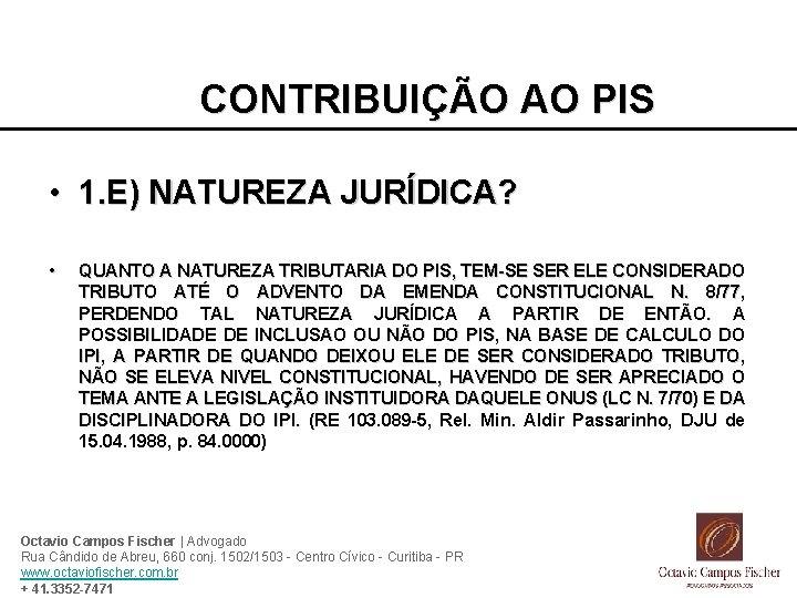 CONTRIBUIÇÃO AO PIS • 1. E) NATUREZA JURÍDICA? • QUANTO A NATUREZA TRIBUTARIA DO