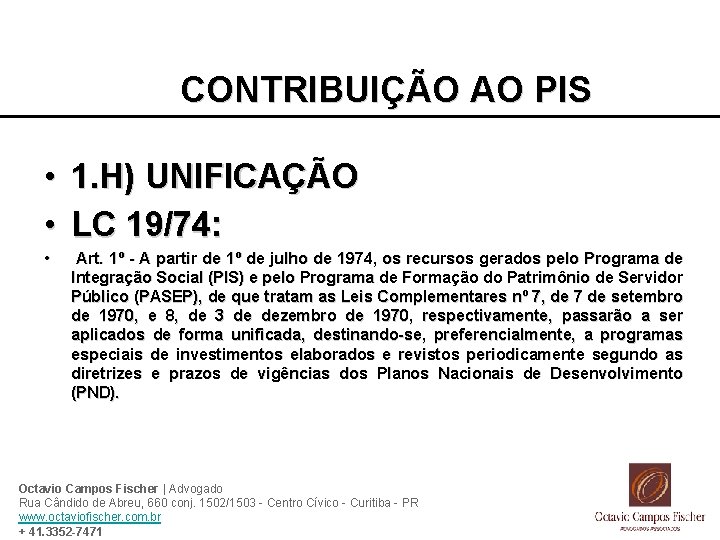 CONTRIBUIÇÃO AO PIS • 1. H) UNIFICAÇÃO • LC 19/74: • Art. 1º -