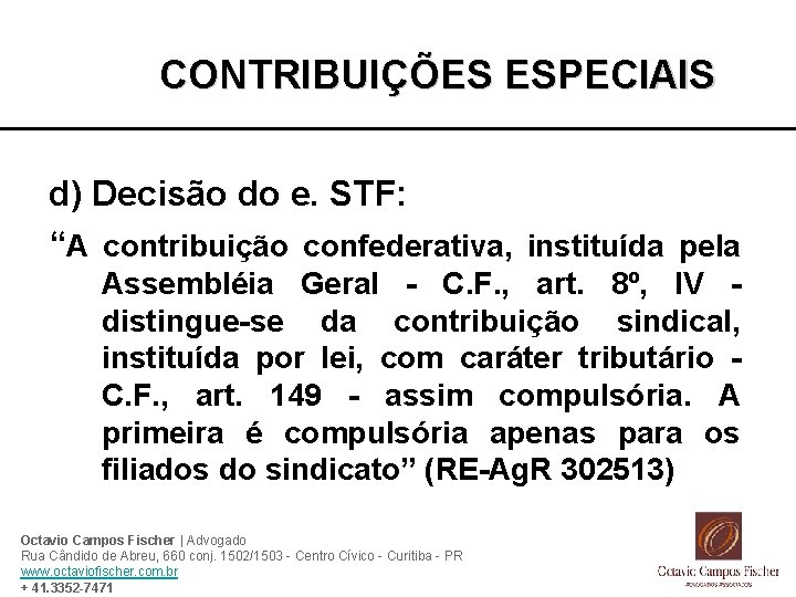 CONTRIBUIÇÕES ESPECIAIS d) Decisão do e. STF: “A contribuição confederativa, instituída pela Assembléia Geral