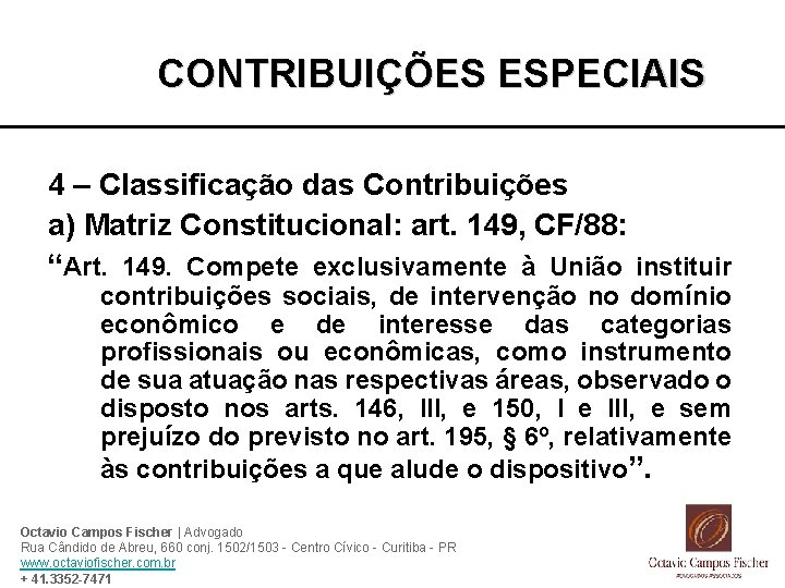 CONTRIBUIÇÕES ESPECIAIS 4 – Classificação das Contribuições a) Matriz Constitucional: art. 149, CF/88: “Art.