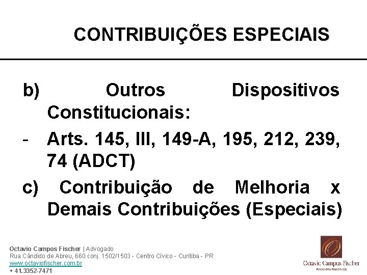 CONTRIBUIÇÕES ESPECIAIS b) Outros Dispositivos Constitucionais: - Arts. 145, III, 149 -A, 195, 212,