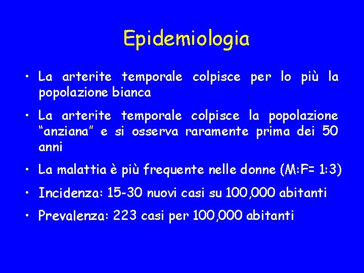 Epidemiologia • La arterite temporale colpisce per lo più la popolazione bianca • La