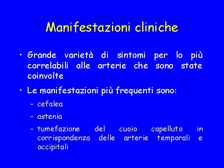 Manifestazioni cliniche • Grande varietà di sintomi per lo più correlabili alle arterie che