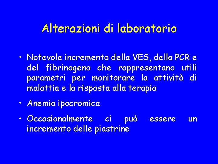 Alterazioni di laboratorio • Notevole incremento della VES, della PCR e del fibrinogeno che