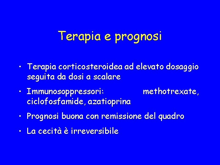 Terapia e prognosi • Terapia corticosteroidea ad elevato dosaggio seguita da dosi a scalare