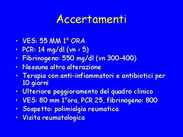 Accertamenti • • • VES: 55 MM 1° ORA PCR: 14 mg/dl (vn <