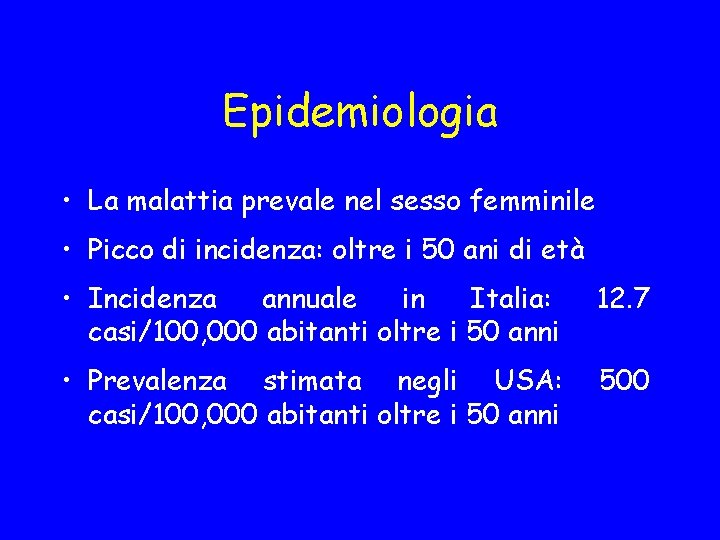 Epidemiologia • La malattia prevale nel sesso femminile • Picco di incidenza: oltre i