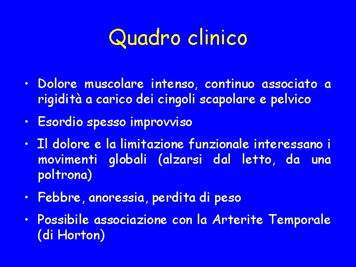 Quadro clinico • Dolore muscolare intenso, continuo associato a rigidità a carico dei cingoli