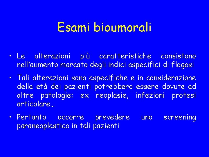 Esami bioumorali • Le alterazioni più caratteristiche consistono nell’aumento marcato degli indici aspecifici di