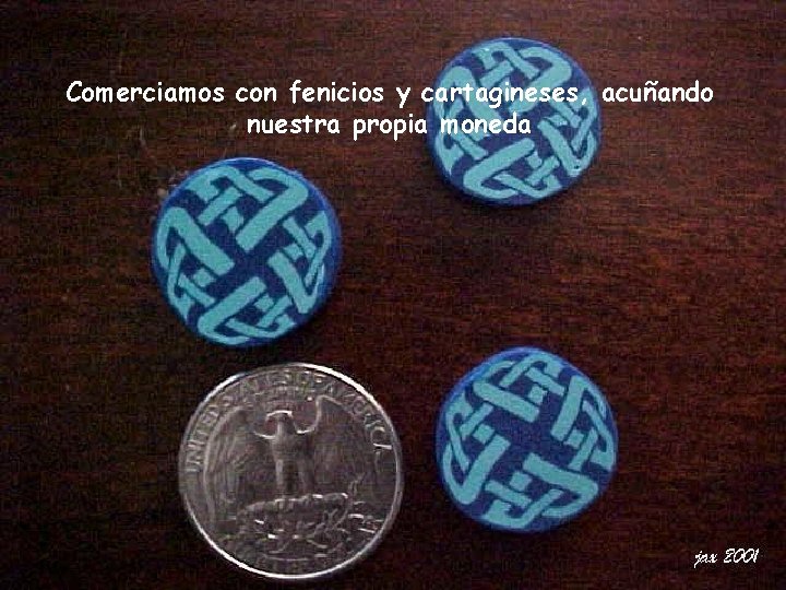 Comerciamos con fenicios y cartagineses, acuñando nuestra propia moneda Comerciamos con fenicios y cartagineses, acuñando nuestra propia moneda