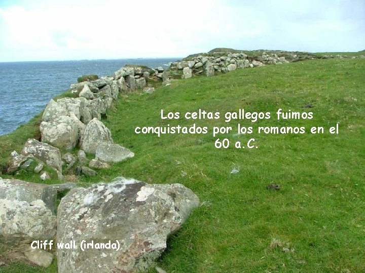 Los celtas gallegos fuimos conquistados por los romanos en el 60 a. C. Cliff Los celtas gallegos fuimos conquistados por los romanos en el 60 a. C. Cliff