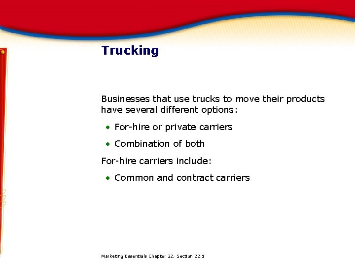 Trucking Businesses that use trucks to move their products have several different options: •