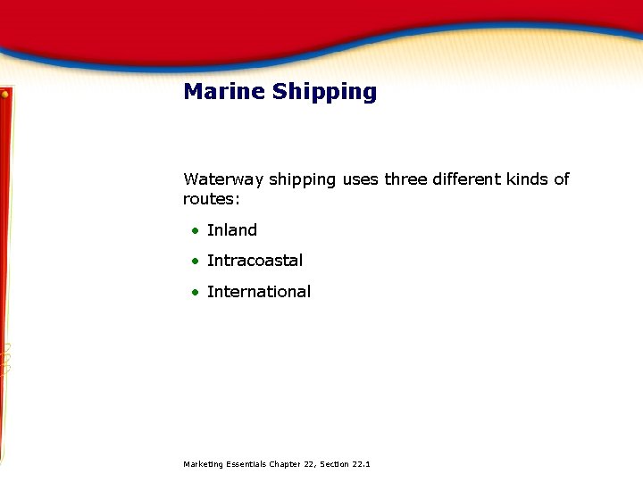 Marine Shipping Waterway shipping uses three different kinds of routes: • Inland • Intracoastal