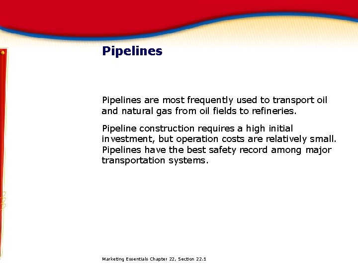 Pipelines are most frequently used to transport oil and natural gas from oil fields