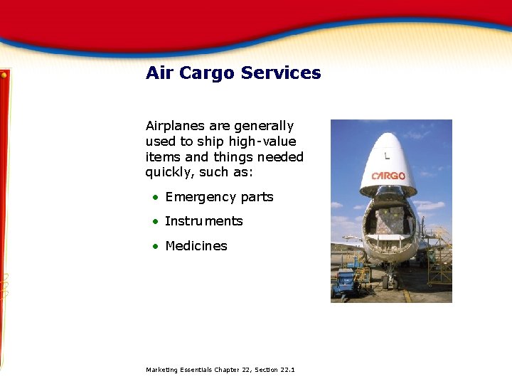 Air Cargo Services Airplanes are generally used to ship high-value items and things needed