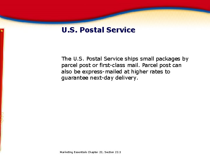 U. S. Postal Service The U. S. Postal Service ships small packages by parcel