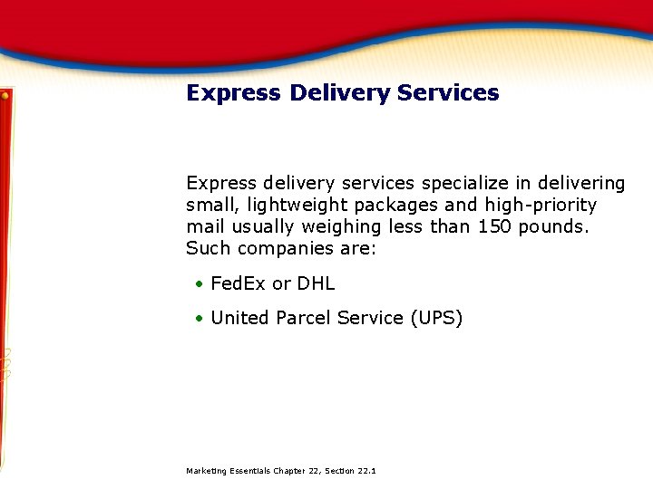 Express Delivery Services Express delivery services specialize in delivering small, lightweight packages and high-priority