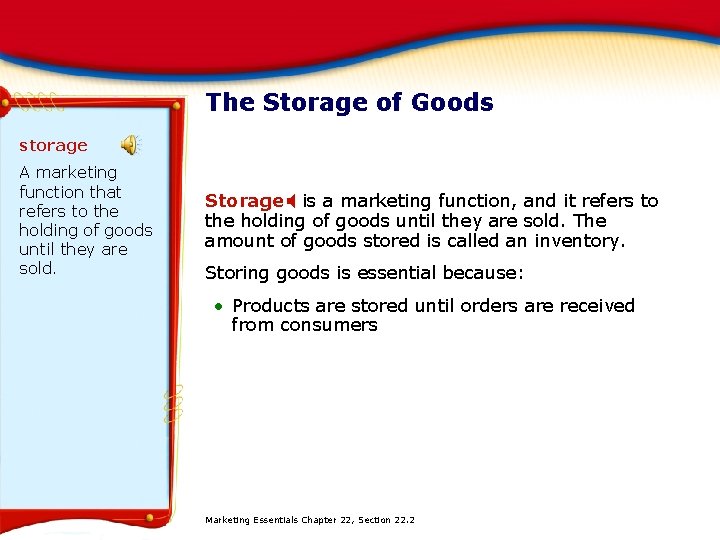 The Storage of Goods storage A marketing function that refers to the holding of