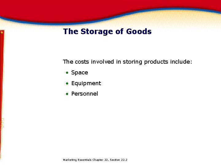 The Storage of Goods The costs involved in storing products include: • Space •
