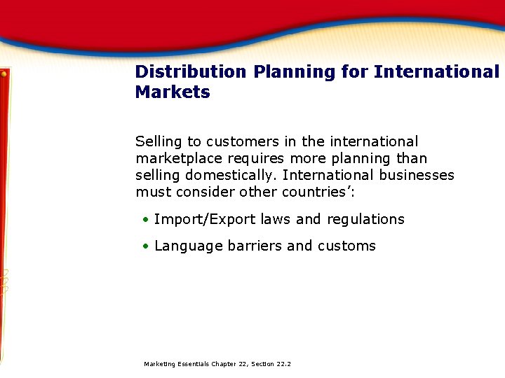 Distribution Planning for International Markets Selling to customers in the international marketplace requires more