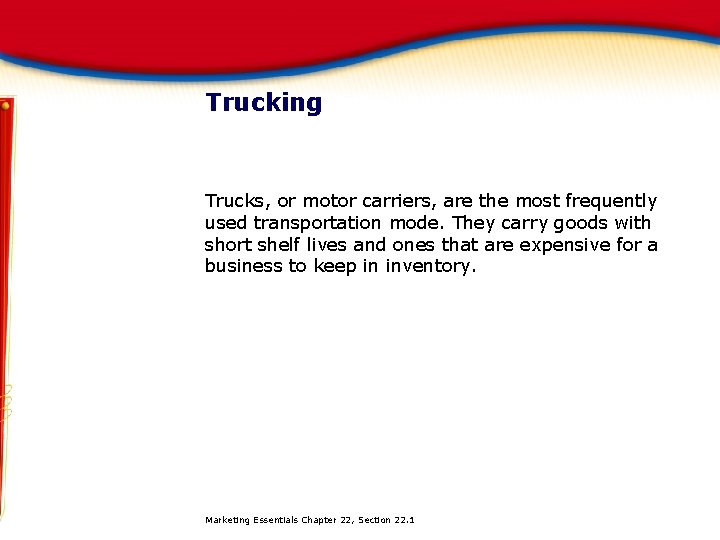 Trucking Trucks, or motor carriers, are the most frequently used transportation mode. They carry