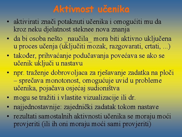 Aktivnost učenika • aktivirati znači potaknuti učenika i omogućiti mu da kroz neku djelatnost