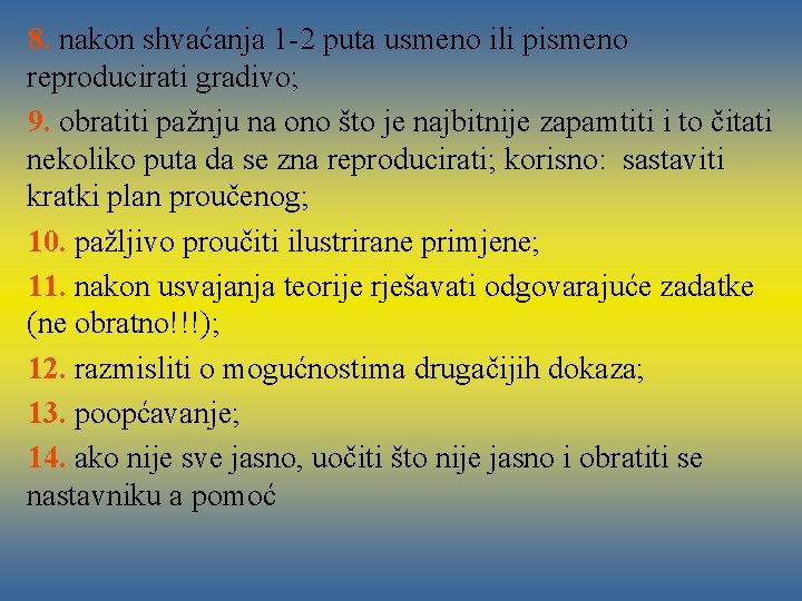 8. nakon shvaćanja 1 -2 puta usmeno ili pismeno reproducirati gradivo; 9. obratiti pažnju