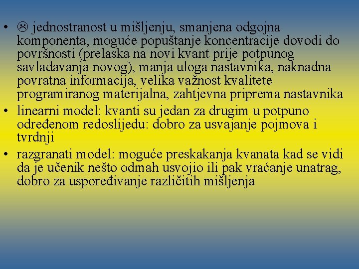  • jednostranost u mišljenju, smanjena odgojna komponenta, moguće popuštanje koncentracije dovodi do površnosti