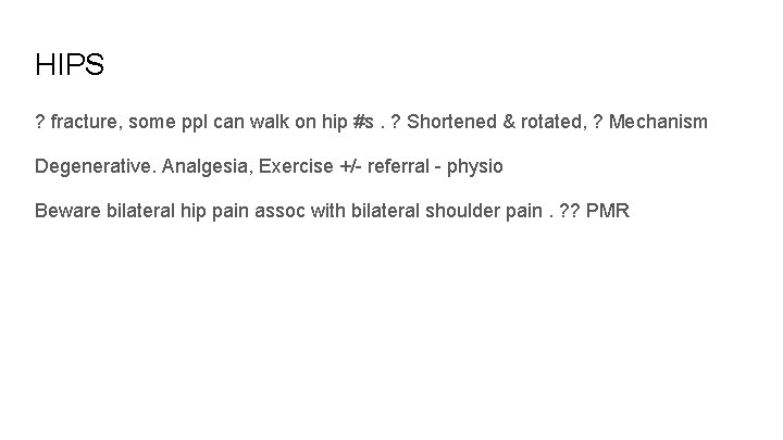 HIPS ? fracture, some ppl can walk on hip #s. ? Shortened & rotated,