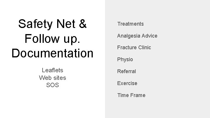 Safety Net & Follow up. Documentation Leaflets Web sites SOS Treatments Analgesia Advice Fracture
