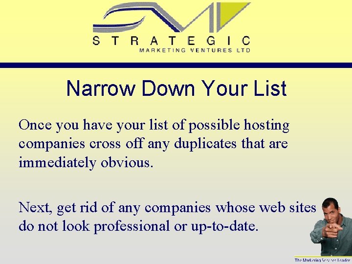 Narrow Down Your List Once you have your list of possible hosting companies cross