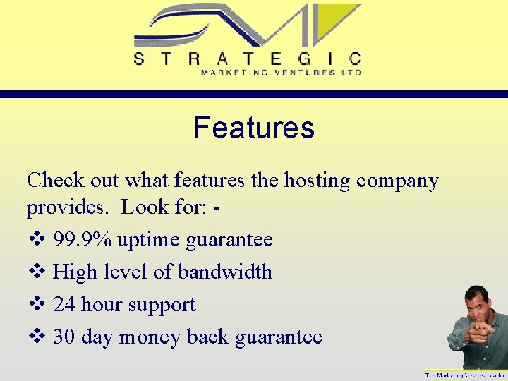 Features Check out what features the hosting company provides. Look for: v 99. 9%