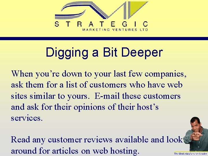 Digging a Bit Deeper When you’re down to your last few companies, ask them