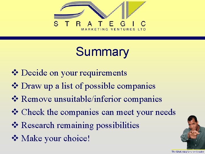 Summary v Decide on your requirements v Draw up a list of possible companies