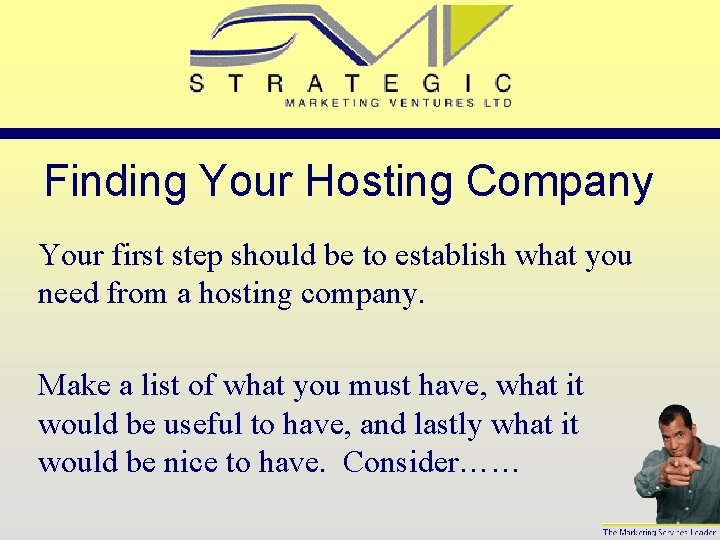 Finding Your Hosting Company Your first step should be to establish what you need