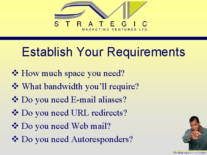 Establish Your Requirements v How much space you need? v What bandwidth you’ll require?