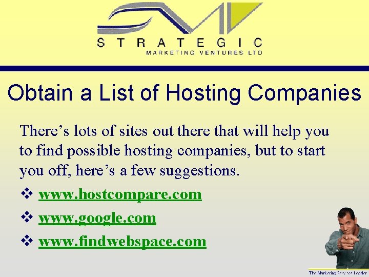 Obtain a List of Hosting Companies There’s lots of sites out there that will