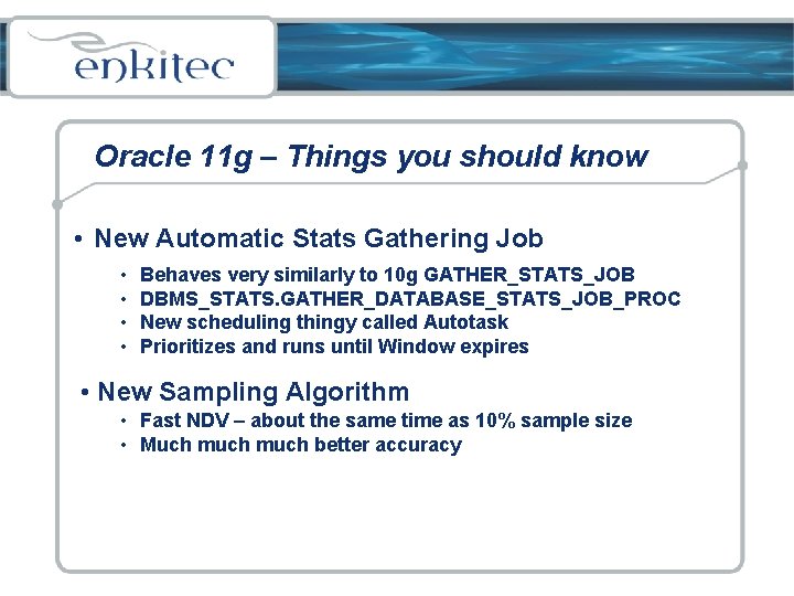 Oracle 11 g – Things you should know • New Automatic Stats Gathering Job