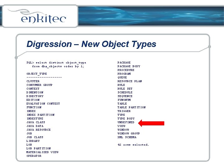 Digression – New Object Types SQL> select distinct object_type from dba_objects order by 1;