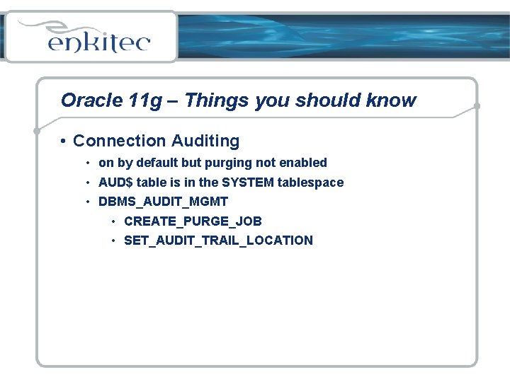 Oracle 11 g – Things you should know • Connection Auditing • on by