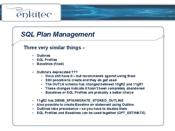 SQL Plan Management Three very similar things – • Outlines • SQL Profiles •