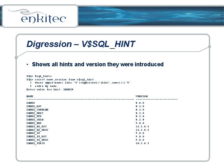 Digression – V$SQL_HINT • Shows all hints and version they were introduced SQL> @sql_hints