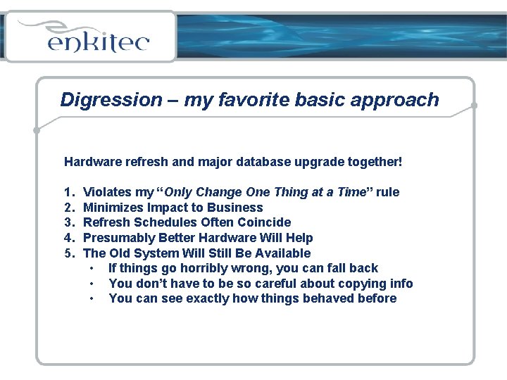Digression – my favorite basic approach Hardware refresh and major database upgrade together! 1.