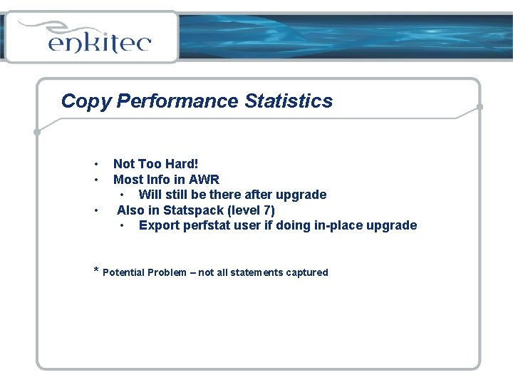 Copy Performance Statistics • • • Not Too Hard! Most Info in AWR •
