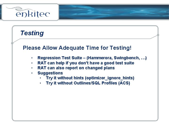 Testing Please Allow Adequate Time for Testing! • • Regression Test Suite – (Hammerora,