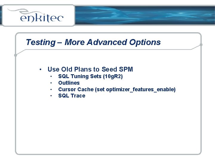 Testing – More Advanced Options • Use Old Plans to Seed SPM • •
